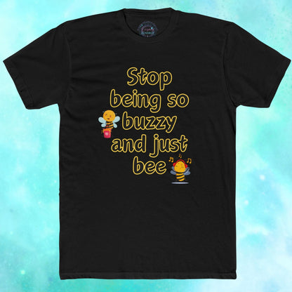 Stop Being So Buzzy And Just Bee Cotton Tee