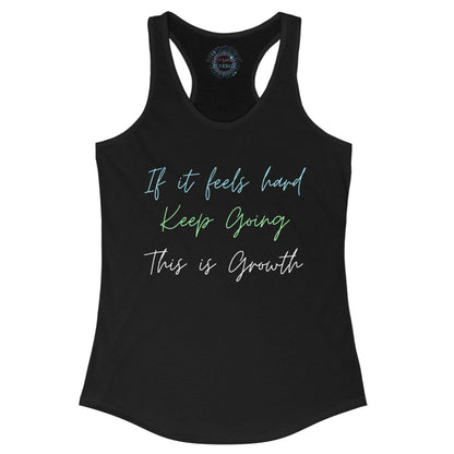 If It Feels Hard Keep Going This Is Growth Racerback Tank