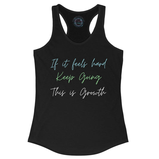 If It Feels Hard Keep Going This Is Growth Racerback Tank