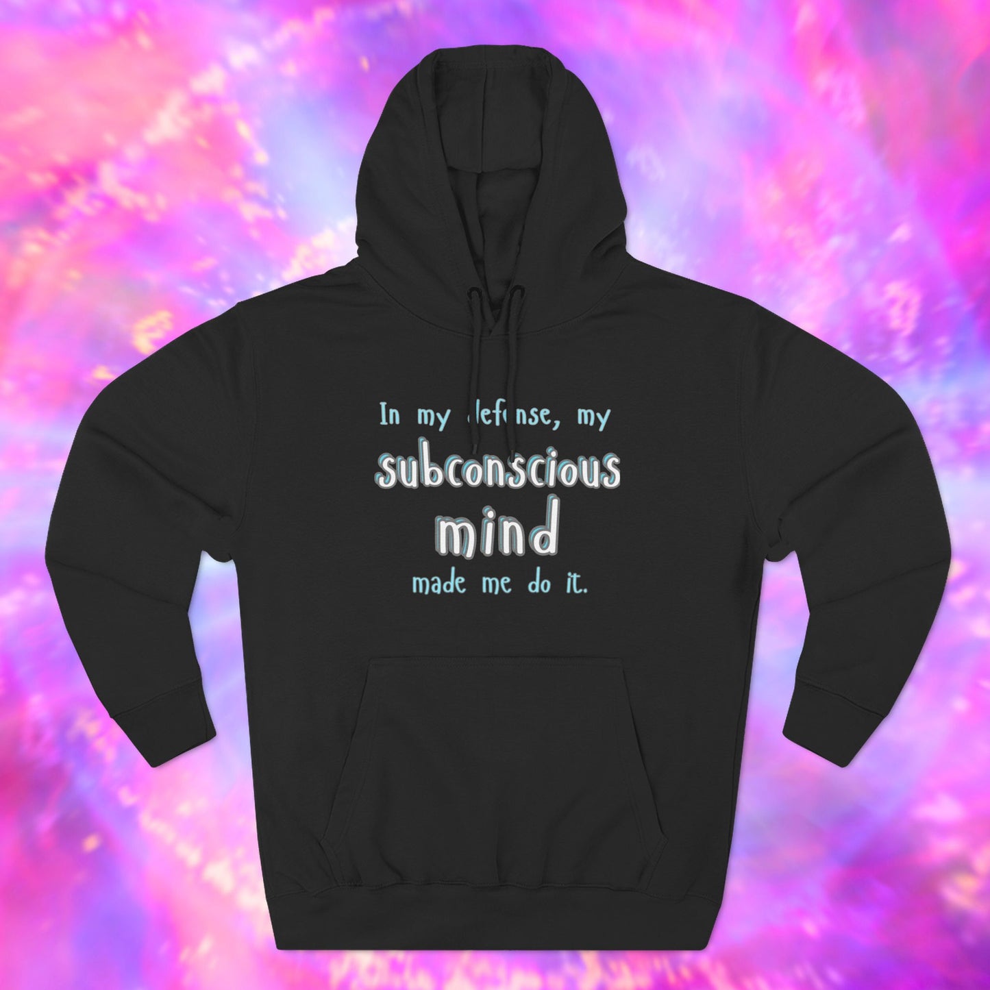In My Defense, My Subconscious Mind Made Me Do It Hoodie