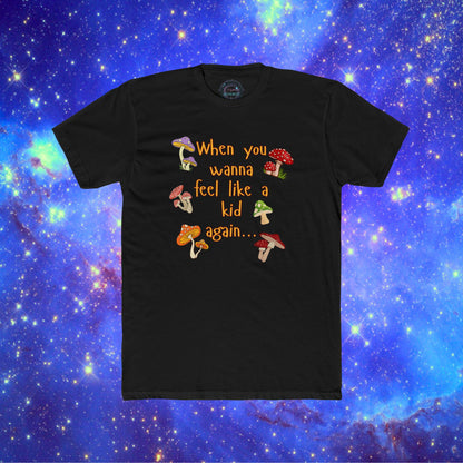 When You Wanna Feel Like a KID Again MushroomTee